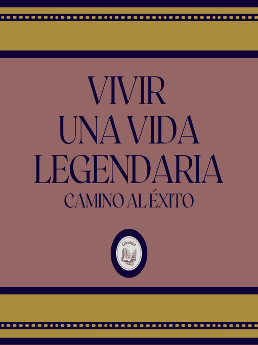 Title details for Vivir Una Vida Legendaria by LIBROTEKA - Wait list
